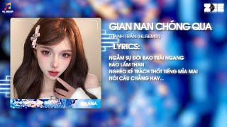 Thanh Trần - Gian Nan Chóng Qua (Biệt Tri Kỷ) (HL Remix) | Ngẫm Sự Đời Bao Trái Ngang Remix TikTok