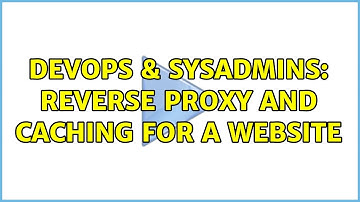 DevOps & SysAdmins: reverse proxy and caching for a website (2 Solutions!!)
