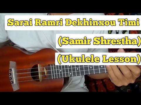 Sarai Ramri Dekhinxou Timi – Samir Shrestha | Ukulele Lesson | Easy Chords |