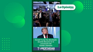 Donald Trump fue abucheado durante discurso para el Partido Libertario I La Opinión