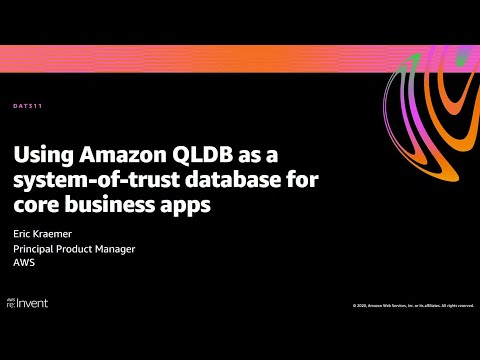 AWS re:Invent 2020: Using Amazon QLDB as a system-of-trust database for core business apps