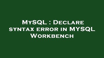 MySQL : Declare syntax error in MYSQL Workbench