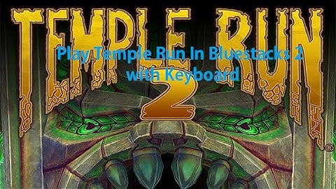 Play Temple Run 2 in Bluestacks 2 with keyboard[100% Working]