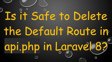 Is it Safe to Delete the Default Route in api.php in Laravel 8?