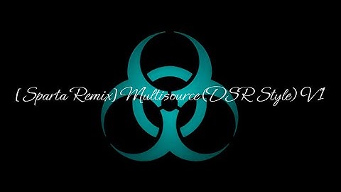 [Sparta Remix] Multisource (DSR Style) V1