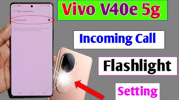 Vivo v40e 5g incoming call flashlight setting, Vivo v40e 5g me call aane per flashlight jalegi