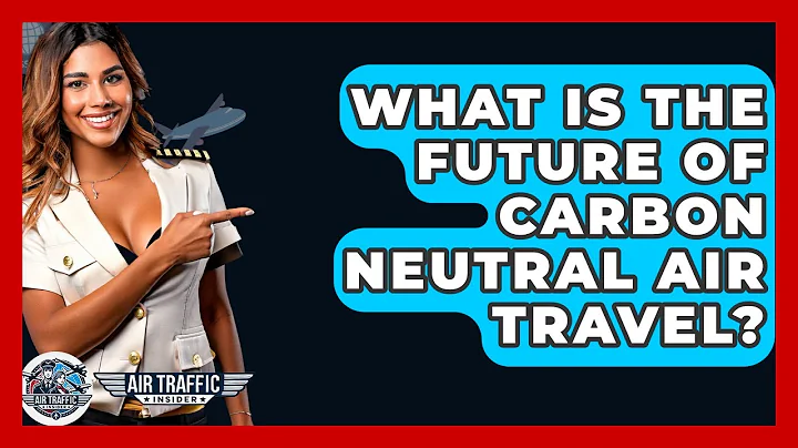What Is The Future Of Carbon Neutral Air Travel? - Air Traffic Insider