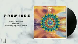 PREMIERE: Arbey Gonzalez - Aleana (Giovanny Aparicio Remix) [NATURE REC.]