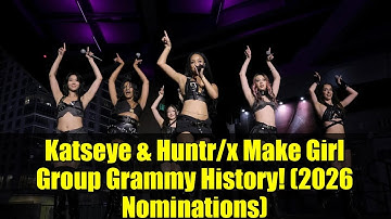 Katseye & Huntr/x Make Girl Group Grammy History! (2026 Nominations)