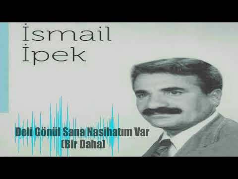 İsmail İpek | Bir Daha (Deli Gönül Sana Nasihatim Var)