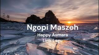 Ngopi Maszeh  - Happy Asmara - Lirik lagu