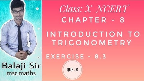 Exercise: 8.3 Q6. Class: X. Chapter: 8: Introduction To Trigonometry. NCERT  Mathematics.