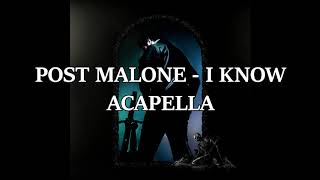 Post Malone - I Know (ACAPELLA)