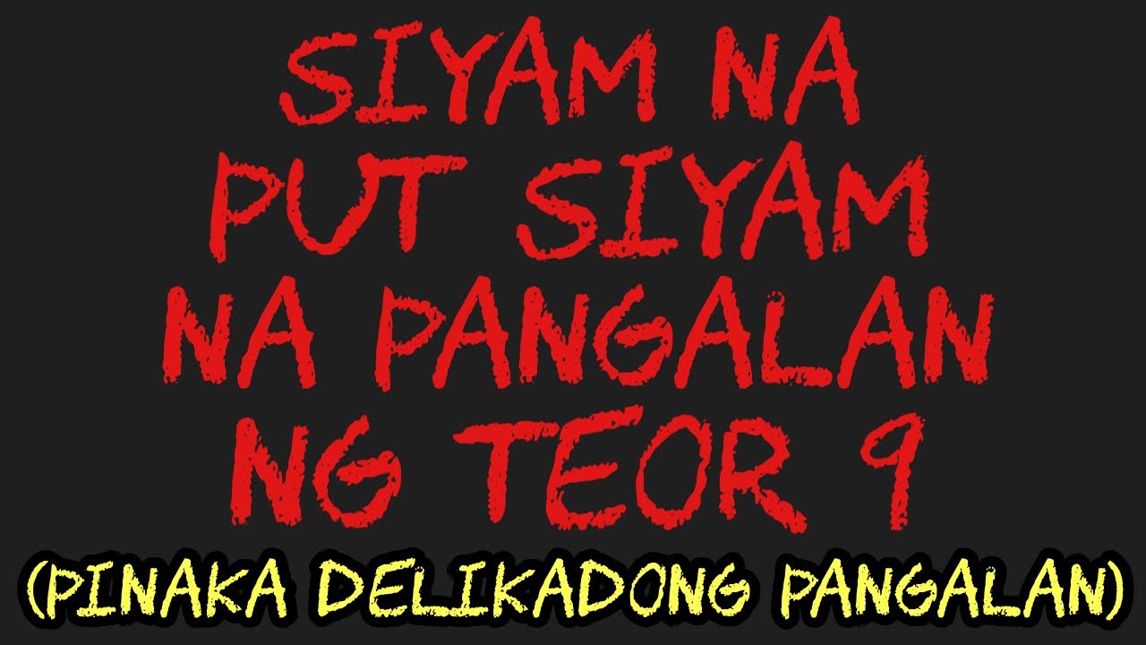 SIYAM NA PUT SIYAM NA PANGALAN NG TEOR 9 (PINAKA DELIKADONG PANGALAN)