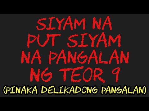 SIYAM NA PUT SIYAM NA PANGALAN NG TEOR 9 (PINAKA DELIKADONG PANGALAN)
