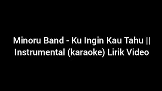 Minoru Band - Ku Ingin Kau Tahu || Instrumental (karaoke) Lirik Video