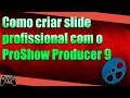 Como criar slide profissional com o proshow producer 9  tutorial