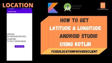 How to Get Latitude and Longitude in Android Studio with Example |FusedLocationProviderClient Kotlin
