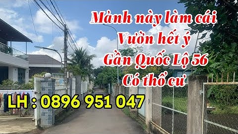Cần bán 2 sào gần ngay Trung Tâm Xã dân cư đông sát bên Quốc Lộ 56 thích hợp làm nhà vườn để giành .