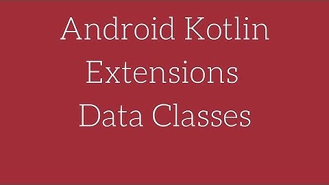 Android Kotlin - Data Classes