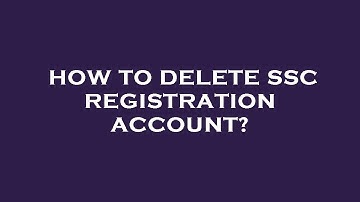How to delete ssc registration account?