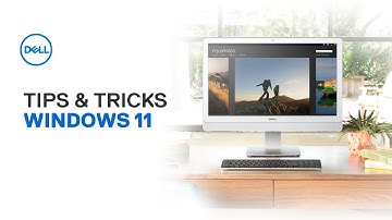 Windows 11 Tips and Tricks | Official Dell Technologies Support