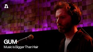 Video thumbnail of "GUM - Music Is Bigger Than Hair | Audiotree Live"