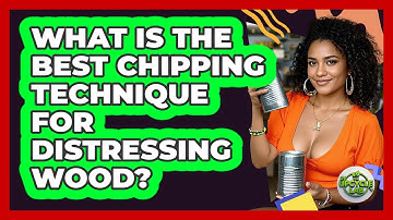 What Is The Best Chipping Technique For Distressing Wood? - The Upcycle Lab
