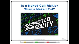 Is a Naked Call Riskier Than a Naked Put?