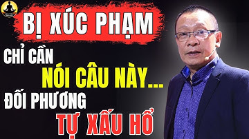 Làm Gì Khi Bị Người Khác XÚC PHẠM, Đây Là Cách LẬT NGƯỢC Tình Thế Của NGƯỜI KHÔN