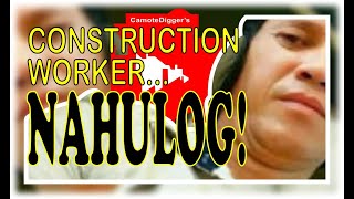 CONSTRUCTION WORKER- NAHULOG!