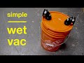 How to Make ● Simple Wet Vac