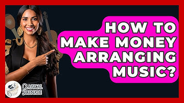 How To Make Money Arranging Music? - Classical Serenade