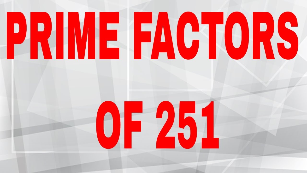 Prime Factors Of 251 YouTube Prime Factors Of 251 YouTube