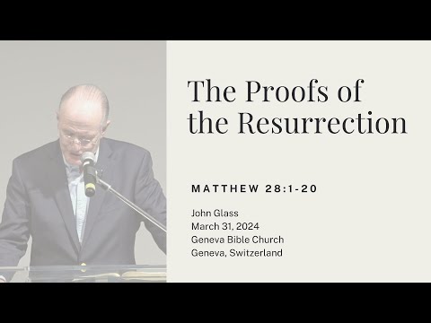 The Proofs of the Resurrection - Matthew 28:1-20 | John Glass March 31, 2024