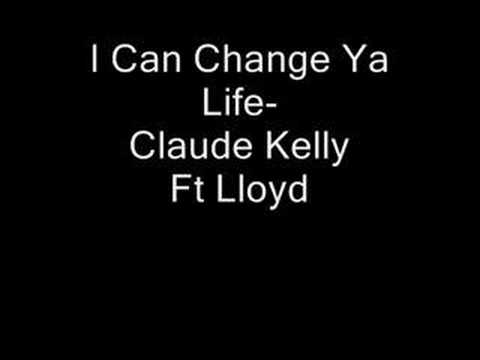 Download I Can Change Ya Life- Claude Kelly ft Lloyd [hot rnb] 2008