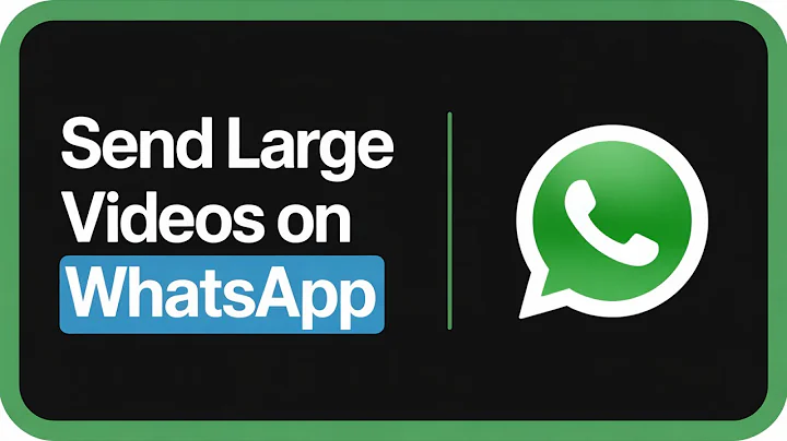 How to Send Large Videos on WhatsApp (Step-by-Step Guide)