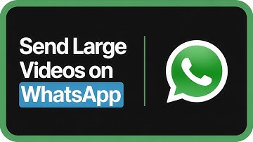 How to Send Large Videos on WhatsApp (Step-by-Step Guide)