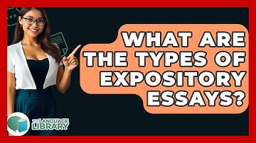 What Are The Types Of Expository Essays? - The Language Library