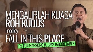 Mengalirlah Kuasa Roh Kudus medley Fall In This Place - Fuji Harsono ft. GMS Jabodetabek