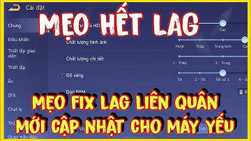 Mẹo Fix Lag Liên Quân Mới Nhất Cập Nhật Ngay | Giảm Lag Liên Quân Cho Máy Cấu Hình Yếu