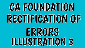 Rectification Of Errors | CA Foundation Accounts Module 1 | CA Foundation Illustration 3