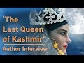 'The Last Queen of Kashmir' - Author Interview