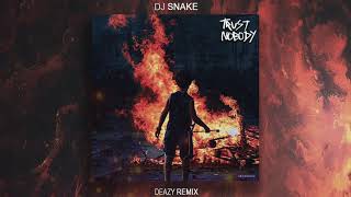 DJ SNAKE - TRUST NOBODY (DEAZY REMIX)
