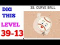DIG THIS DIG IT LEVEL 39 13 CURVE BALL SOLUTION OR 