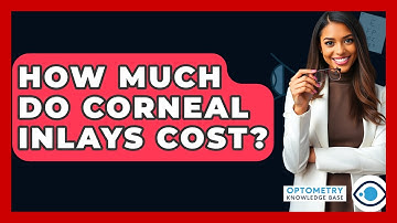 How Much Do Corneal Inlays Cost? - Optometry Knowledge Base