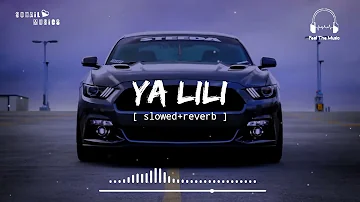 Ya lili[ slowed+reverb ] || Sohail Musics || Feel The Music