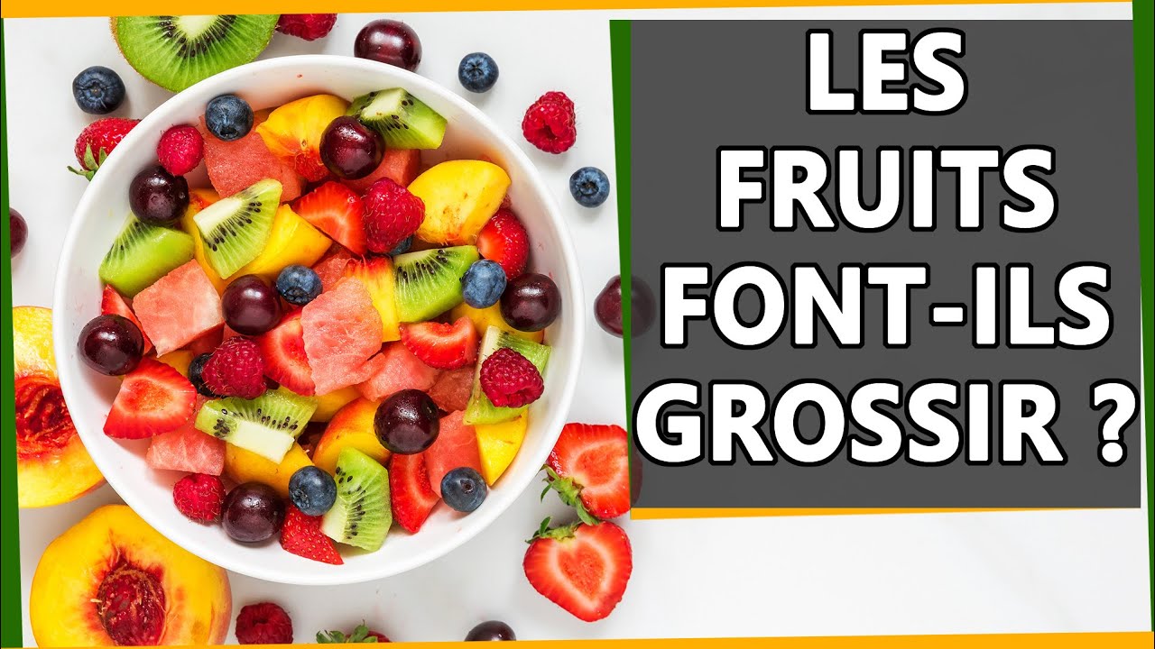 Les FRUITS fontils GROSSIR ? YouTube