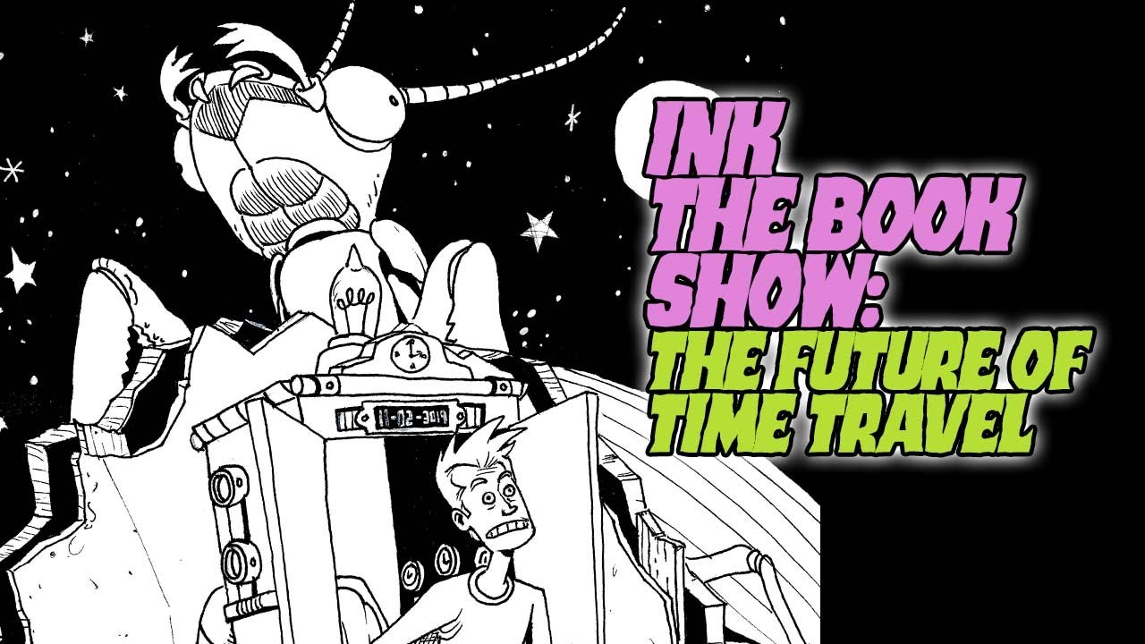 Ink The Book Show: The Future Of Time Travel - YouTube