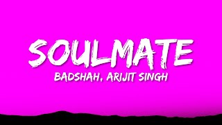 Badshah - Soulmate (Lyrics) ft. Arijit Singh